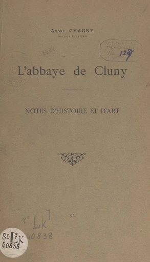 L'abbaye de Cluny, notes d'histoire et d'art - André Chagny - FeniXX réédition numérique