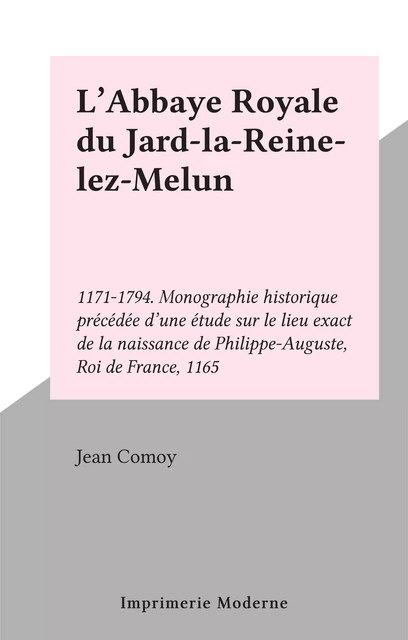 L'Abbaye Royale du Jard-la-Reine-lez-Melun - Jean Comoy - FeniXX réédition numérique