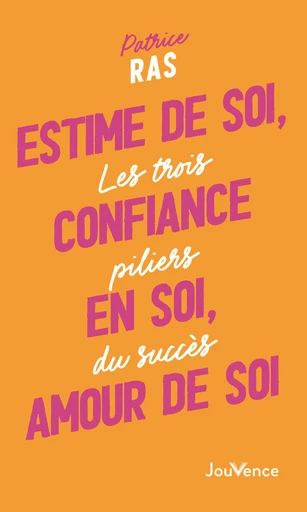 Estime de soi, confiance en soi, amour de soi - Patrice Ras - Éditions Jouvence