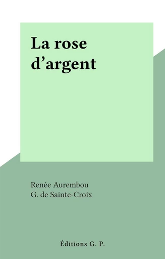 La rose d'argent - Renée Aurembou - FeniXX réédition numérique