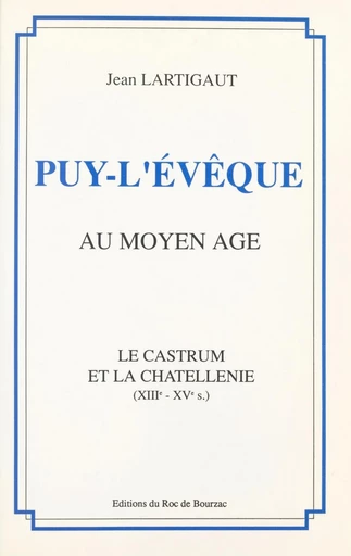 Puy-l'Évêque au Moyen Âge - Jean Lartigaut - FeniXX réédition numérique