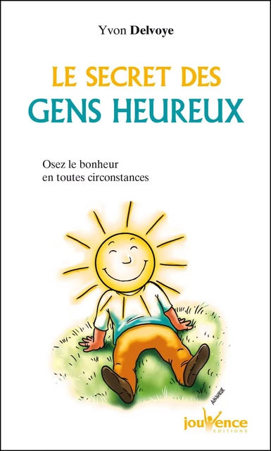 Le secret des gens heureux - Yvon Delvoye - Éditions Jouvence