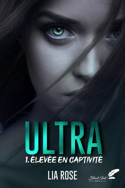 Ultra, tome 1 : Élevée en captivité - Lia Rose - Black Ink Editions