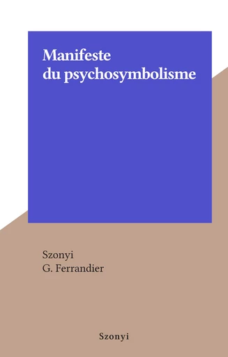 Manifeste du psychosymbolisme -  Szonyi - FeniXX réédition numérique