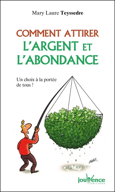 Comment attirer l'argent et l'abondance - Mary Laure Teyssedre - Éditions Jouvence