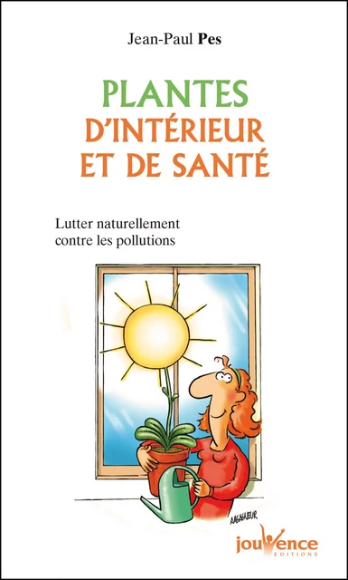 Plantes d'intérieur et de santé - Jean-Paul Pes - Éditions Jouvence