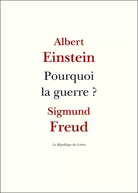 Pourquoi la guerre ? - Albert Einstein, Sigmund Freud - République des Lettres