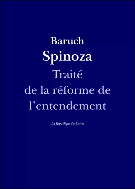 Traité de la réforme de l'entendement - Baruch Spinoza - République des Lettres