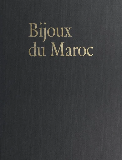 Bijoux du Maroc, du Haut Atlas à la Méditerranée - André Goldenberg, Marie-Rose Rabaté - FeniXX réédition numérique