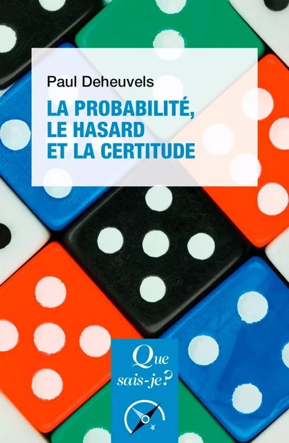 La Probabilité, le hasard et la certitude - Paul Deheuvels - Humensis