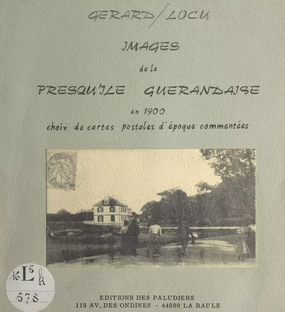 Images de la presqu'île guérandaise en 1900 - Gérard Locu - FeniXX réédition numérique