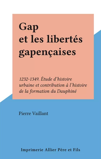 Gap et les libertés gapençaises - Pierre Vaillant - FeniXX réédition numérique