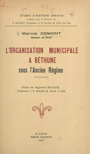 L'organisation municipale à Béthune sous l'Ancien Régime - Marcel Demont - FeniXX réédition numérique