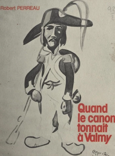 Quand le canon tonnait à Valmy - Robert Perreau - FeniXX réédition numérique