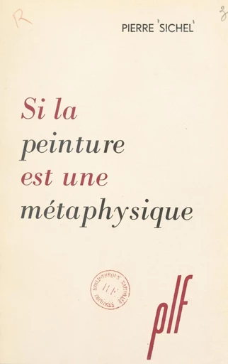 Si la peinture est une métaphysique - Pierre Sichel - FeniXX réédition numérique