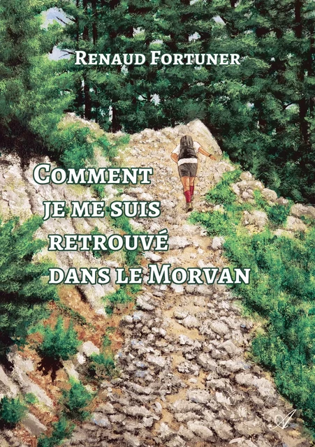 Comment je me suis retrouvé dans le Morvan - Renaud Fortuner - Atramenta