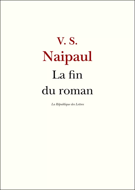 La fin du roman - V. S. Naipaul, La République des Lettres - République des Lettres