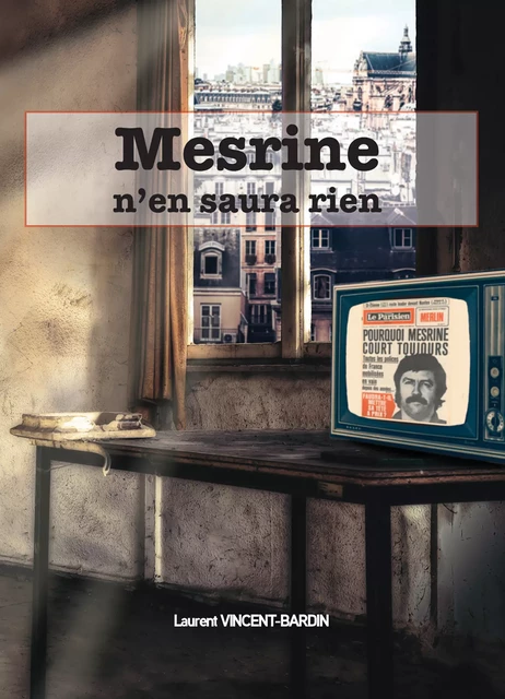 Mesrine n'en saura rien - Laurent Vincent-Bardin - youStory