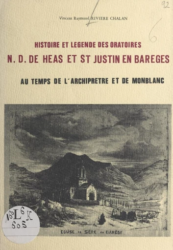 Histoire et légende des oratoires N.-D. de Héas et St-Justin en Barèges - Vincent Raymond Rivière-Chalan - FeniXX réédition numérique