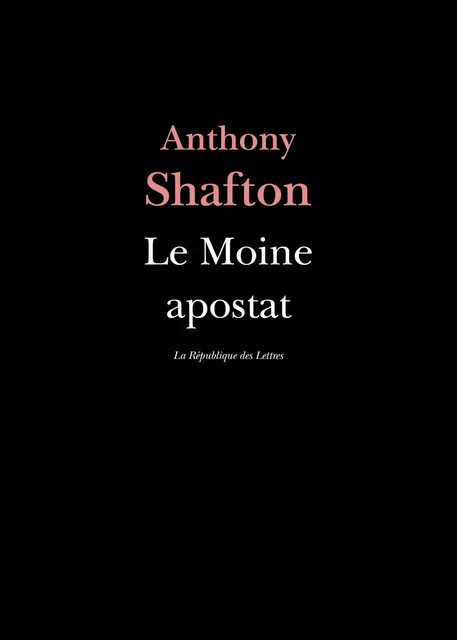 Le Moine apostat - Anthony Shafton - République des Lettres