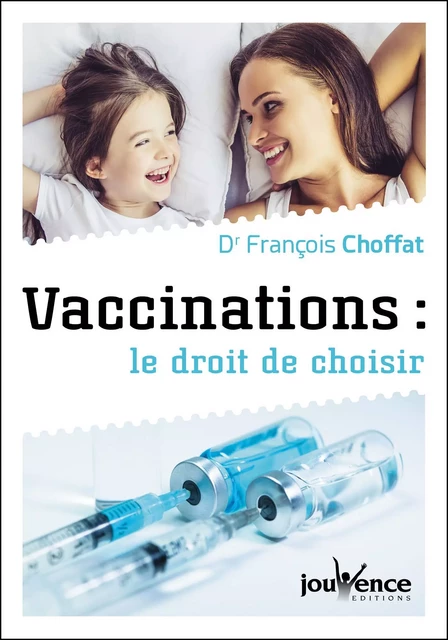 Vaccinations : le droit de choisir - François Choffat - Éditions Jouvence