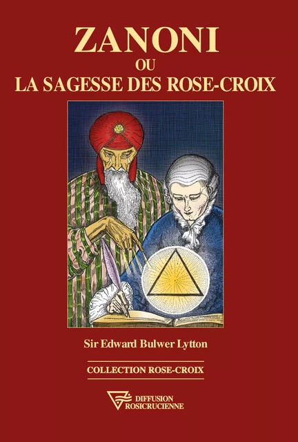 Zanoni ou la sagesse des Rose-Croix - Edward Sir Bulwer Lytton - Diffusion rosicrucienne