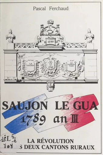 Saujon, Le Gua, 1789-an III - Pascal Ferchaud - FeniXX réédition numérique