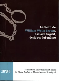 Le récit de William Wells Brown, esclave fugitif, écrit par lui-même