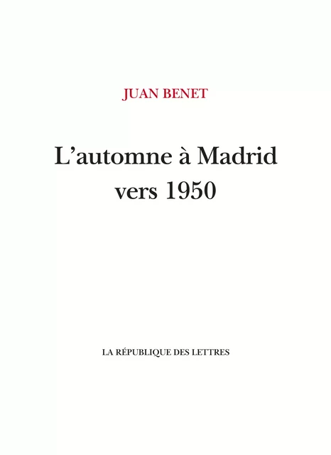 L'automne à Madrid vers 1950 - Juan Benet - République des Lettres