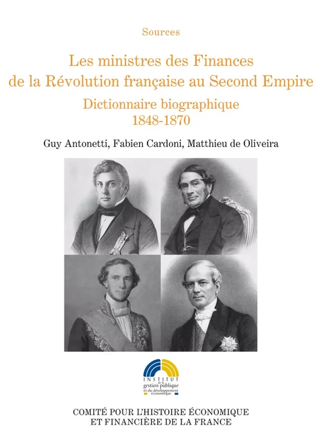 Les ministres des Finances de la Révolution française au Second Empire (III) - Guy Antonetti, Fabien Cardoni, Matthieu de Oliveira - Institut de la gestion publique et du développement économique