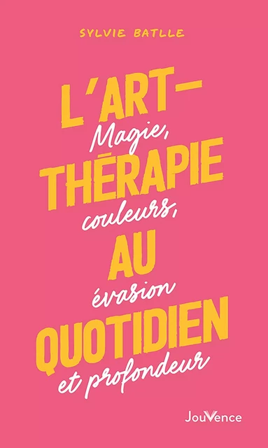 L'art-thérapie au quotidien - Sylvie Batlle - Éditions Jouvence