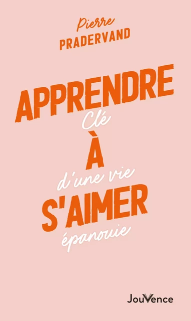 Apprendre à s'aimer - Pierre Pradervand - Éditions Jouvence