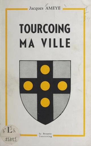 Tourcoing, ma ville - Jacques Ameye - FeniXX réédition numérique