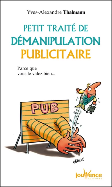 Petit traité de démanipulation publicitaire - Yves-Alexandre Thalmann - Éditions Jouvence