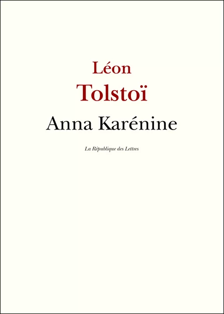 Anna Karénine - Léon Tolstoï, Lev Nikolaevitch Tolstoï - République des Lettres