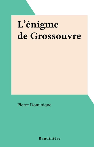 L'énigme de Grossouvre - Pierre Dominique - FeniXX réédition numérique