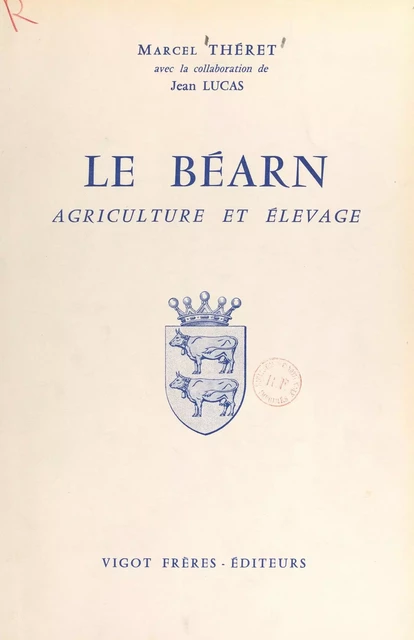 Le Béarn, agriculture et élevage - Jean-Robert Lucas, Marcel Théret - FeniXX réédition numérique