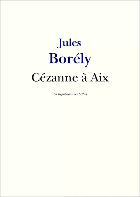 Cézanne à Aix - Jules Borély - République des Lettres