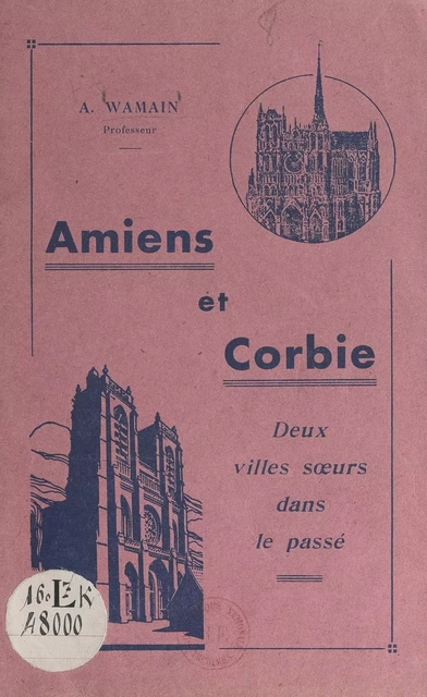 Amiens et Corbie, deux villes sœurs dans le passé - A. Wamain - FeniXX réédition numérique