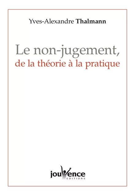 Le non-jugement, de la théorie à la pratique - Yves-Alexandre Thalmann - Éditions Jouvence