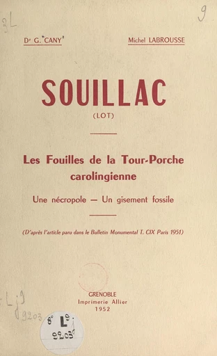 Souillac (Lot) : les fouilles de la Tour-Porche carolingienne - Georges Cany, Michel Labrousse - FeniXX réédition numérique