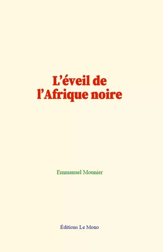 L’éveil de l’Afrique noire - Emmanuel Mounier - Editions Le Mono