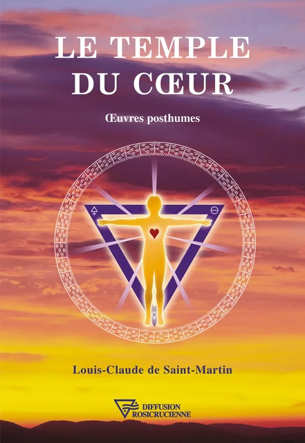 Le Temple du coeur - Louis-Claude de Saint-Martin - Diffusion rosicrucienne