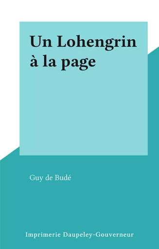 Un Lohengrin à la page - Guy de Budé - FeniXX réédition numérique