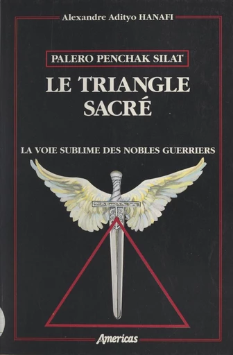 Palero penchak silat. Le triangle sacré - Alexandre Adityo Hanafi - FeniXX réédition numérique