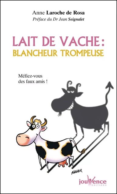 Lait de vache : blancheur trompeuse - Anne Laroche de Rosa - Éditions Jouvence