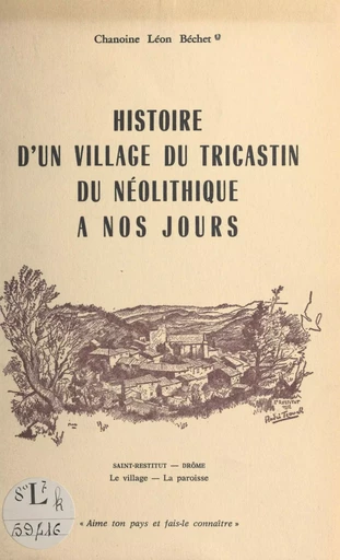 Histoire d'un village du Tricastin, du néolithique à nos jours - Léon Béchet - FeniXX réédition numérique