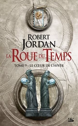 La Roue du Temps, T9 : Le Coeur de l'hiver