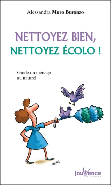 Nettoyez bien, nettoyez écolo ! - Alessandra Moro Buronzo - Éditions Jouvence