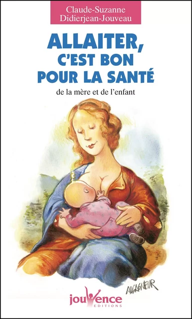 Allaiter, c'est bon pour la santé - Claude-Suzanne Didierjean-Jouveau - Éditions Jouvence